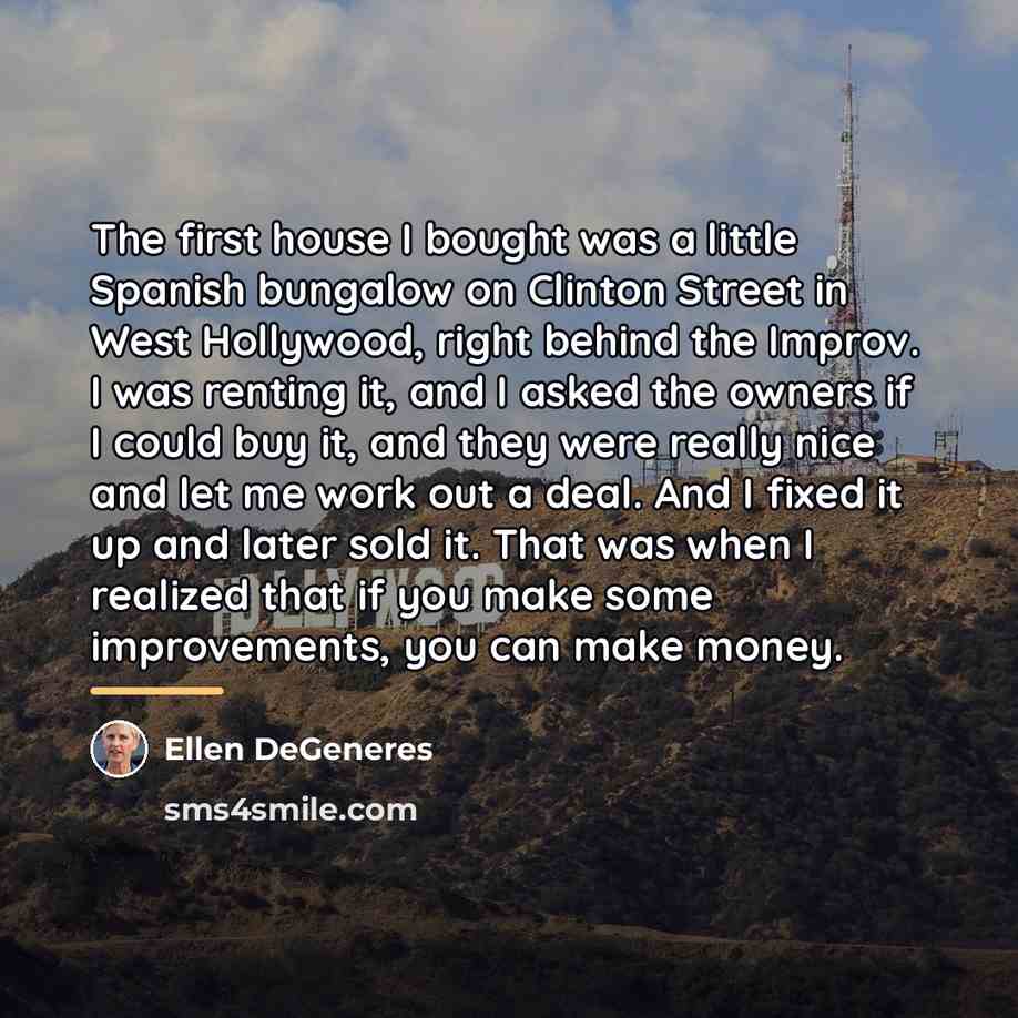 “The first house I bought was a little Spanish bungalow…” quote by Ellen DeGeneres