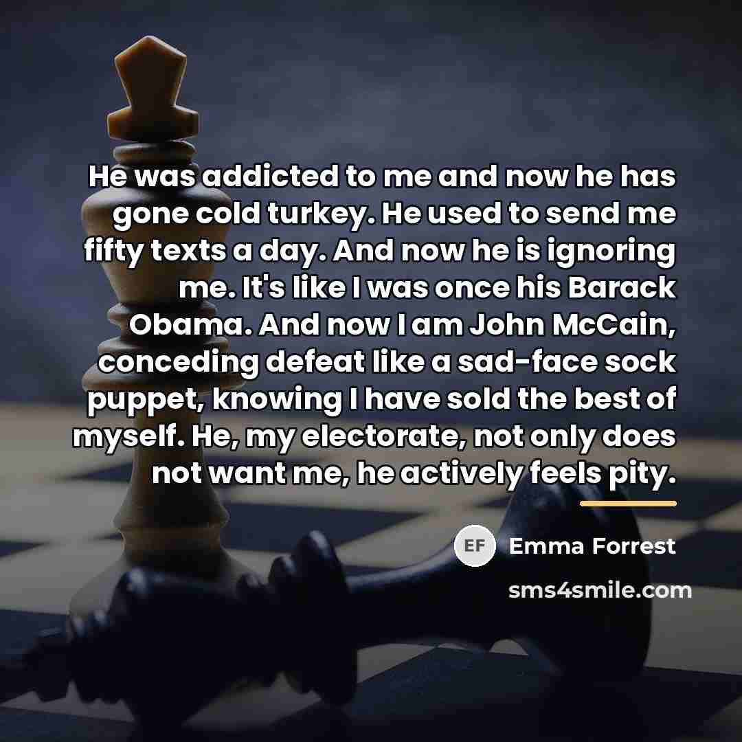 “He was addicted to me and now he has gone…” quote by Emma Forrest