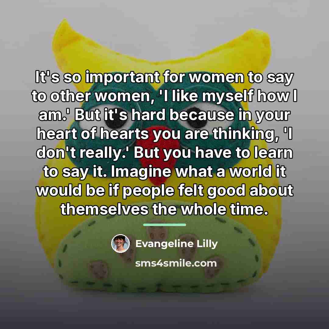 “It's so important for women to say to other women,…” quote by Evangeline Lilly
