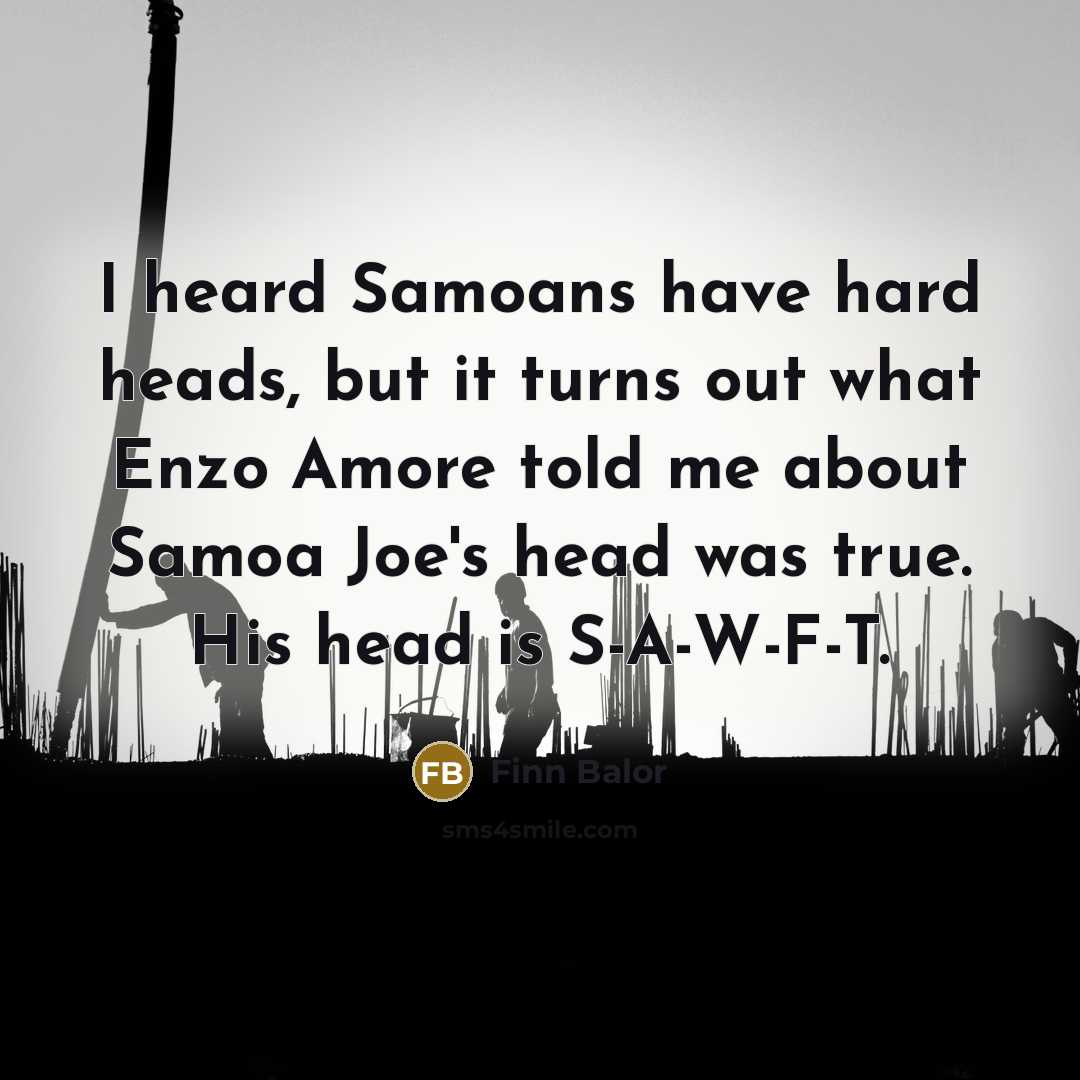 “I heard Samoans have hard heads, but it turns out…” quote by Finn Balor