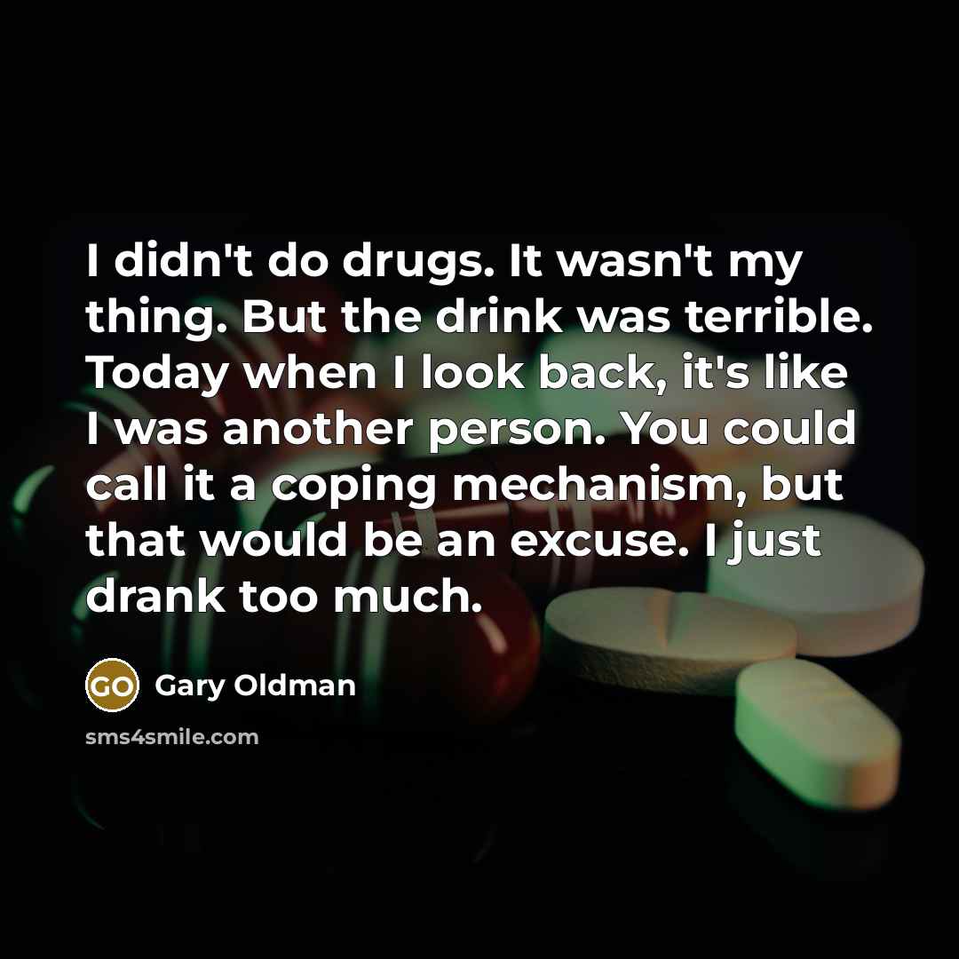 “I didn't do drugs. It wasn't my thing. But the…” quote by Gary Oldman