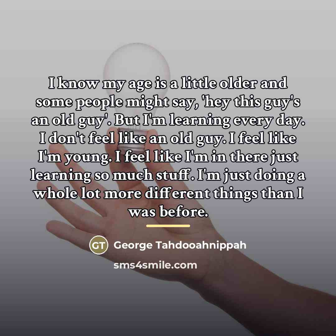 “I know my age is a little older and some…” quote by George Tahdooahnippah