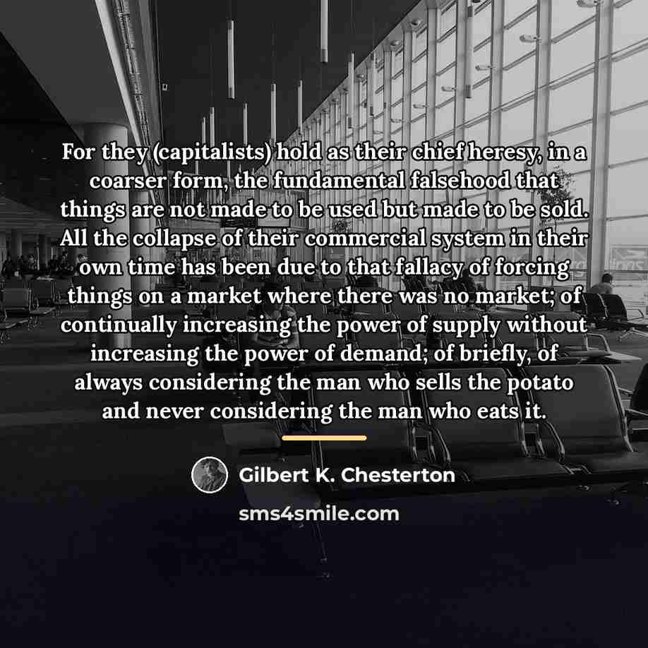 “For they (capitalists) hold as their chief heresy, in a…” quote by Gilbert K. Chesterton