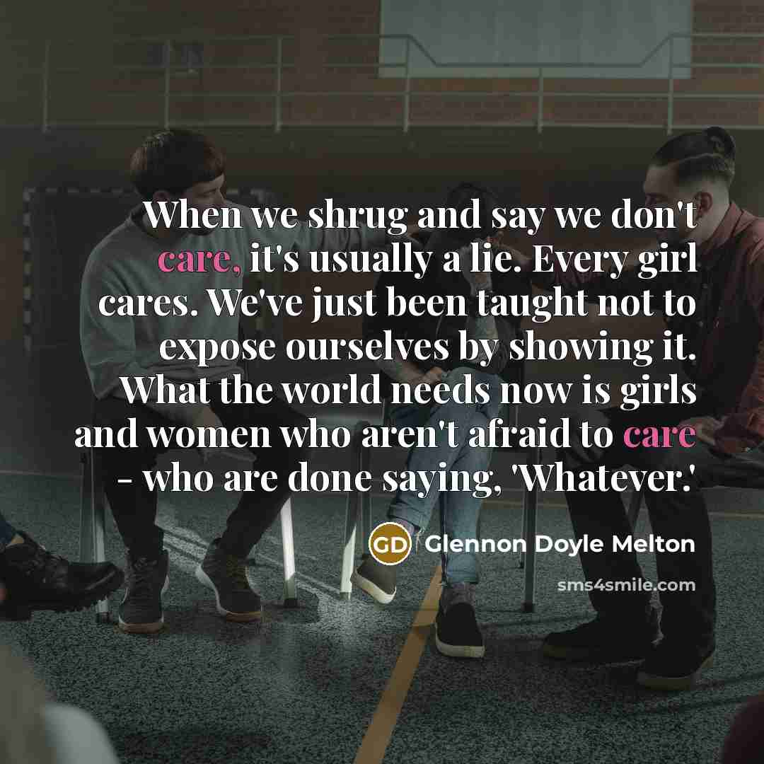 “When we shrug and say we don't care, it's usually…” quote by Glennon Doyle Melton