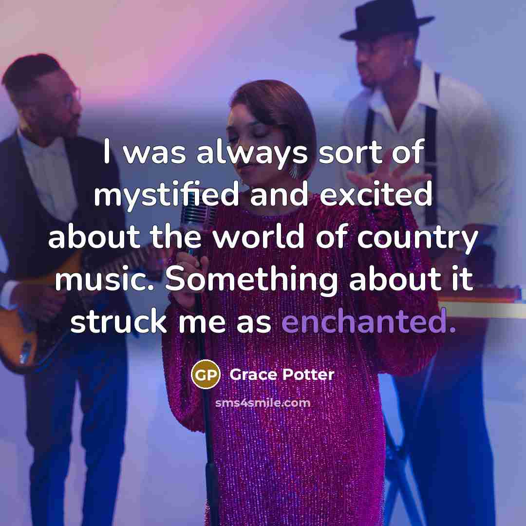 “I was always sort of mystified and excited about the…” quote by Grace Potter
