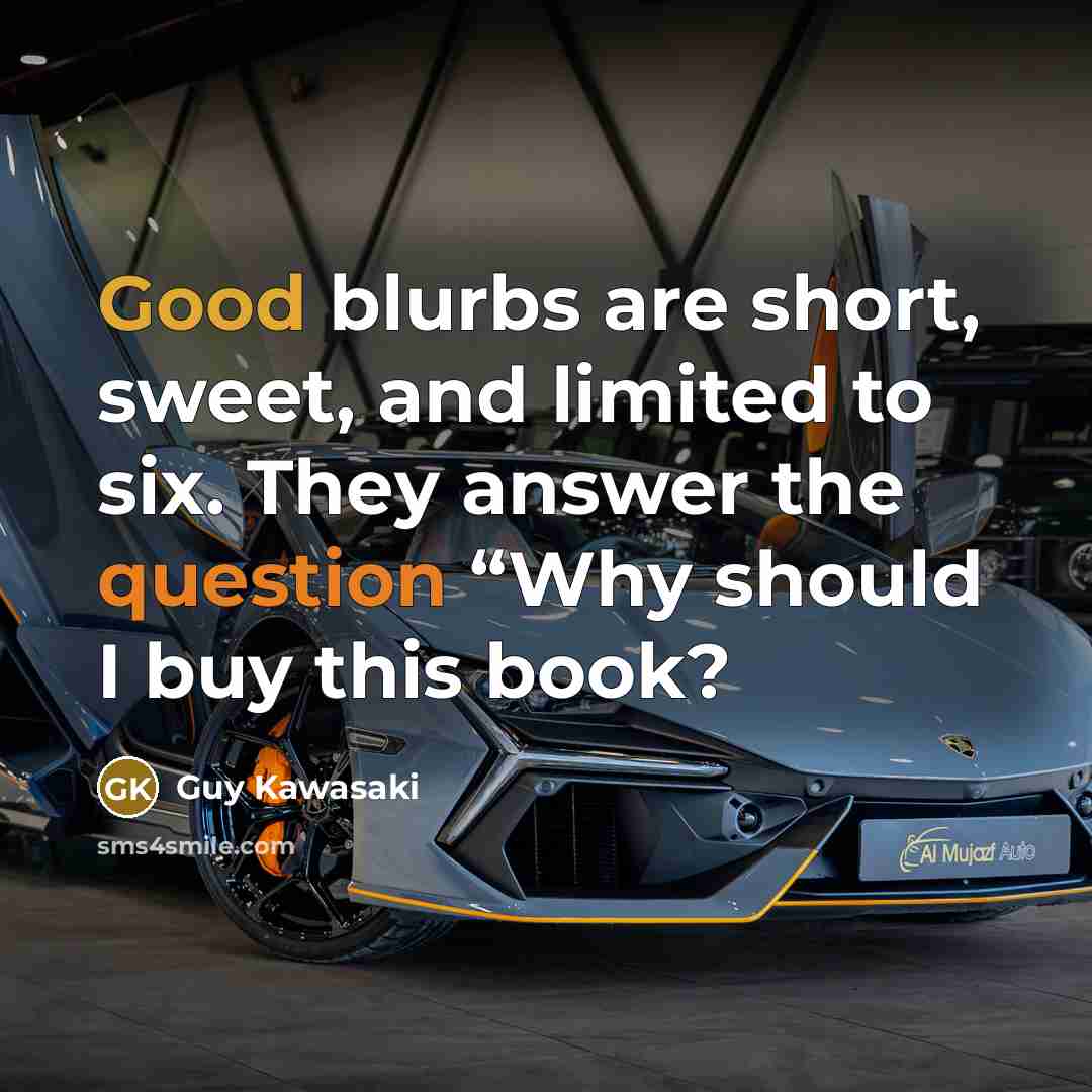 “Good blurbs are short, sweet, and limited to six. They…” quote by Guy Kawasaki