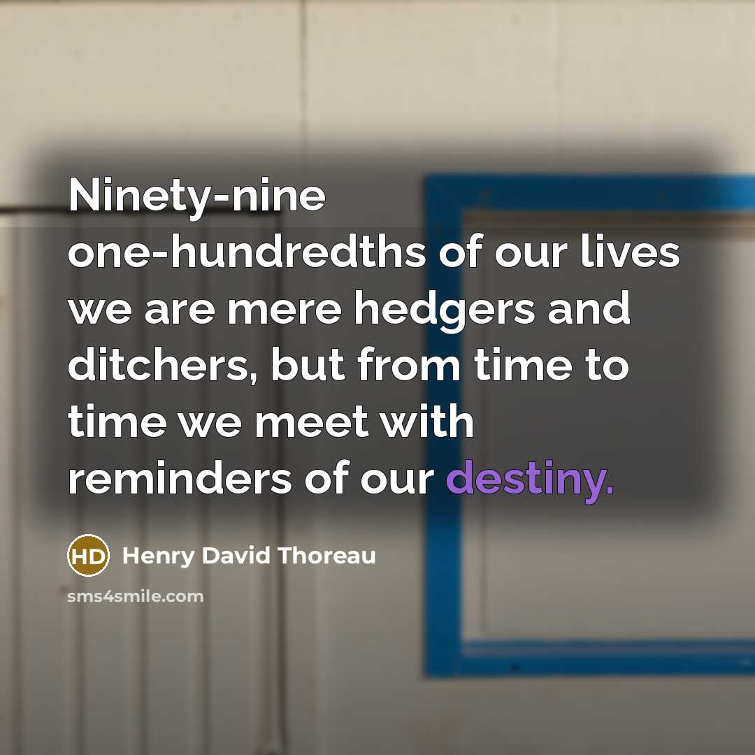 “Ninety-nine one-hundredths of our lives we are mere hedgers and…” quote by Henry David Thoreau
