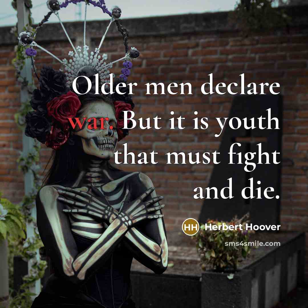 “Older men declare war. But it is youth that must…” quote by Herbert Hoover