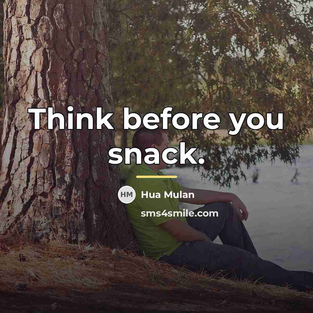 “Think before you snack.…” quote by Anonymous