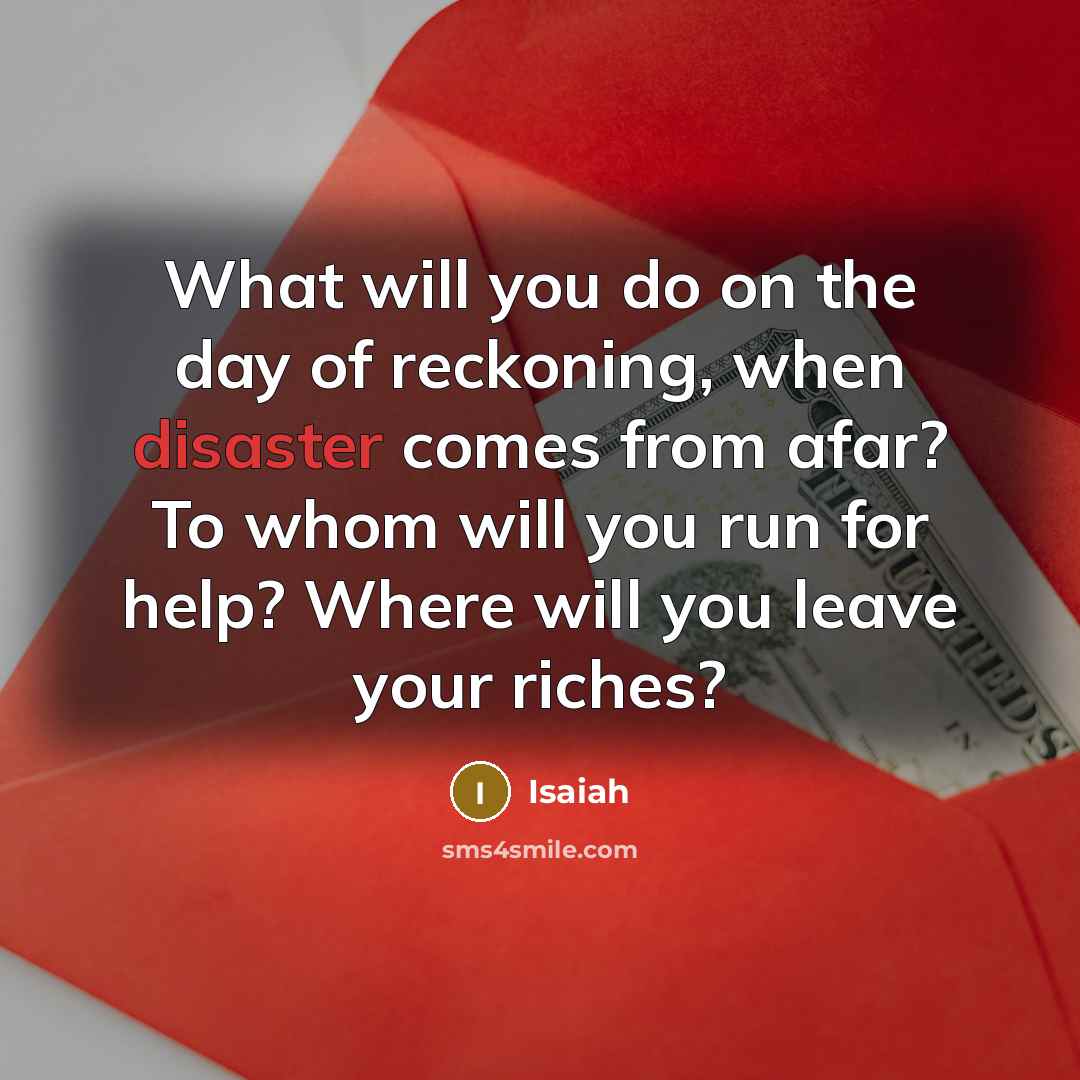 “What will you do on the day of reckoning, when…” quote by Isaiah