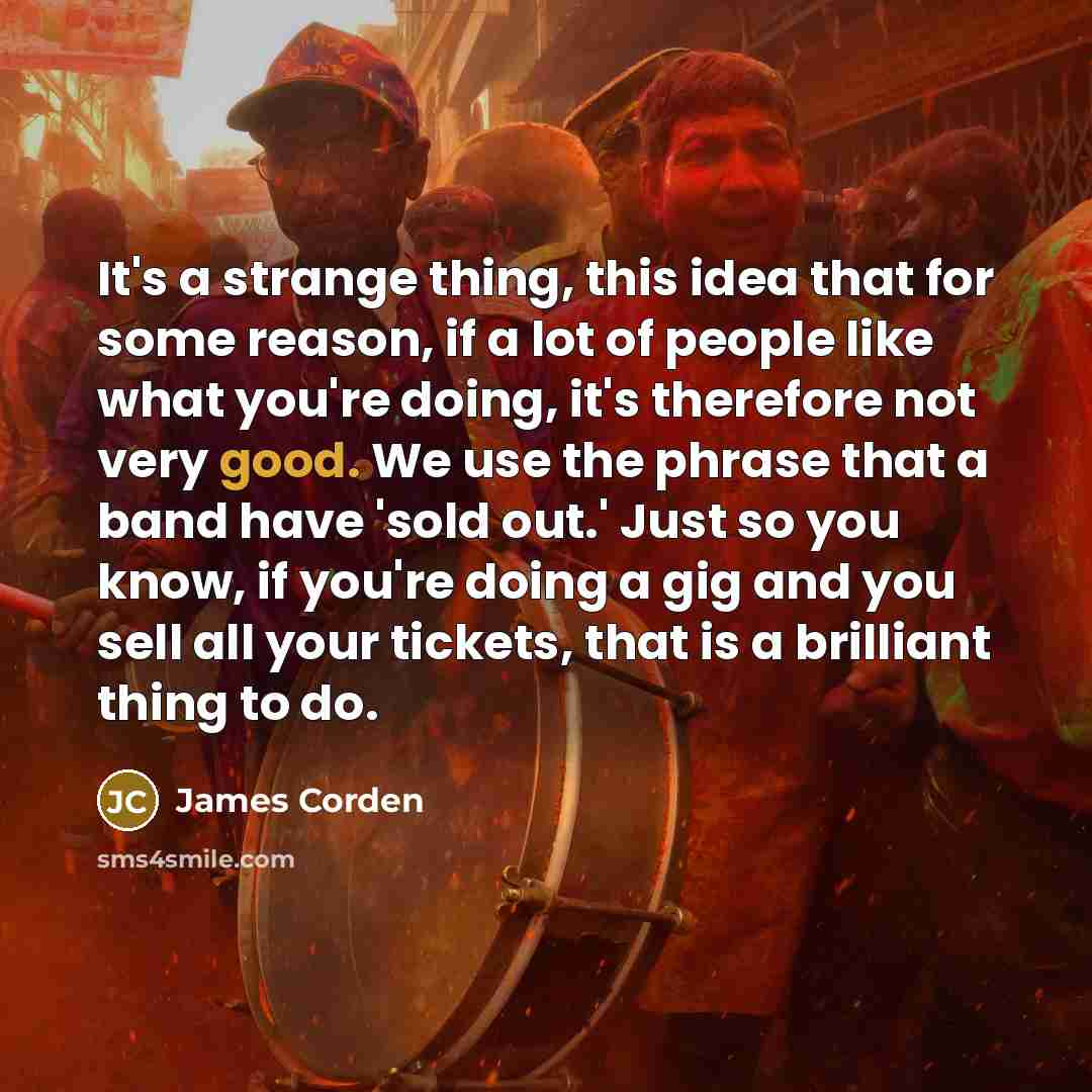 “It's a strange thing, this idea that for some reason,…” quote by James Corden