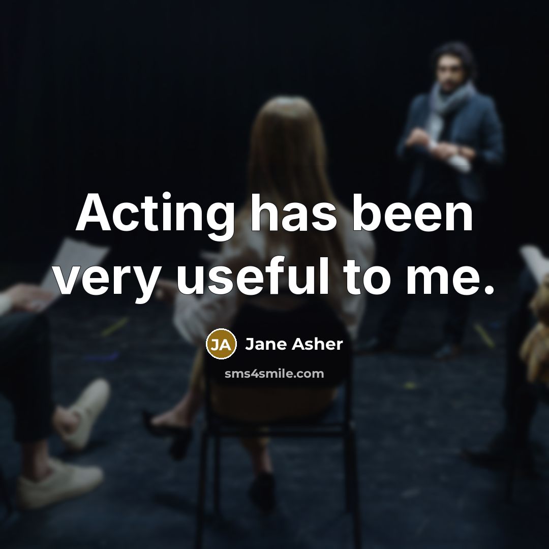 “Acting has been very useful to me.…” quote by Jane Asher