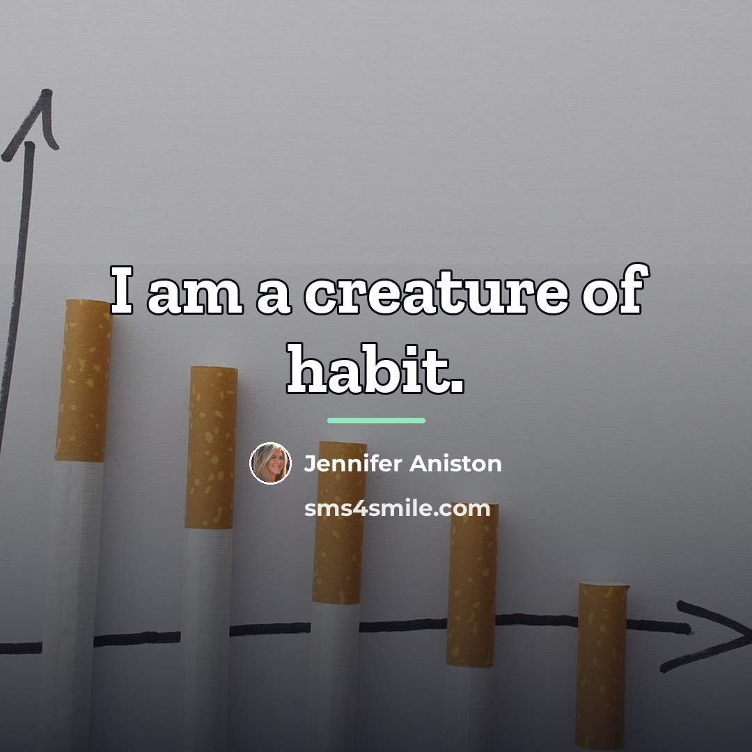 “I am a creature of habit.…” quote by Jennifer Aniston