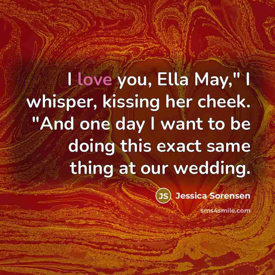 “I love you, Ella May," I whisper, kissing her cheek.…” quote by Jessica Sorensen