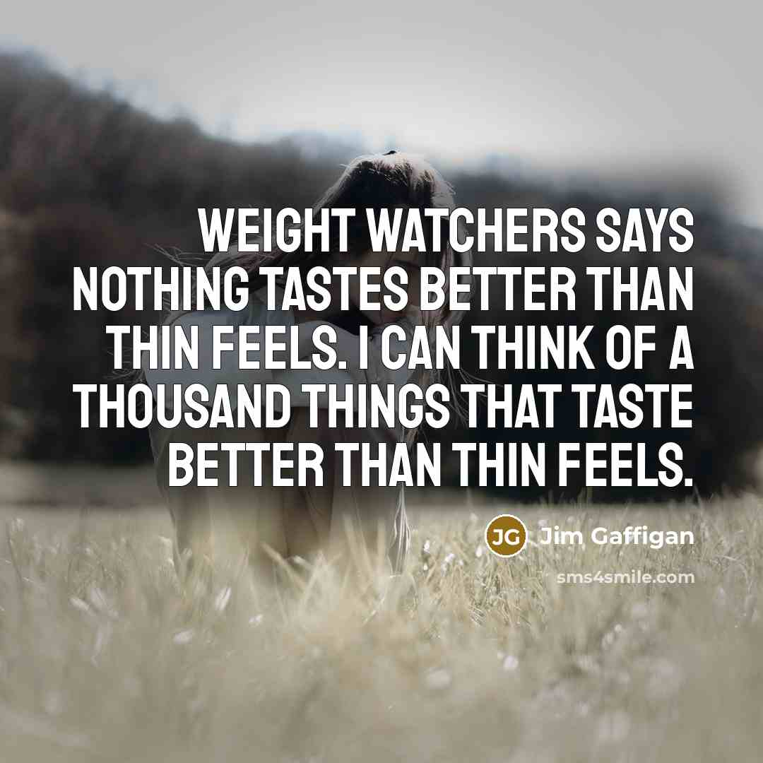“Weight Watchers says nothing tastes better than thin feels. I…” quote by Jim Gaffigan