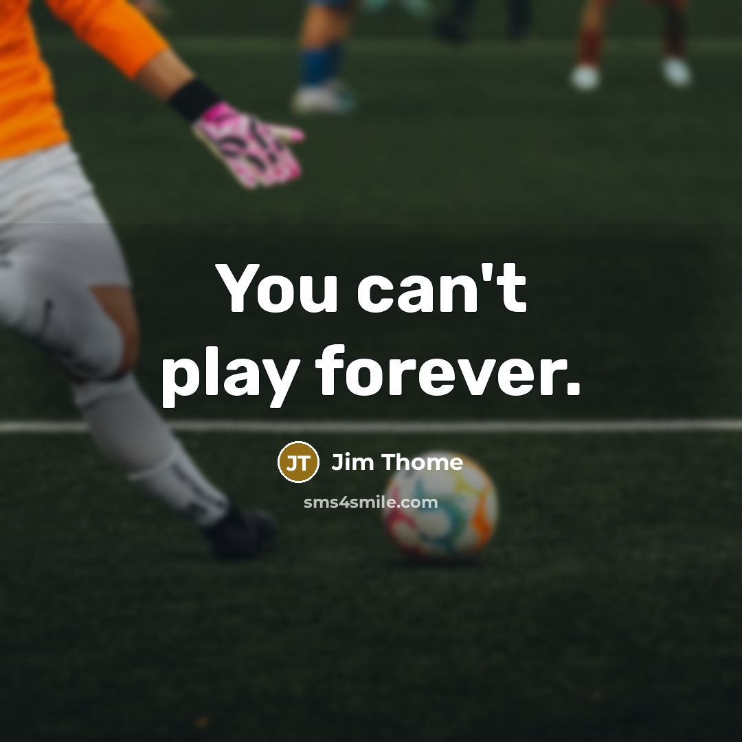 “You can't play forever.” quote by Jim Thome