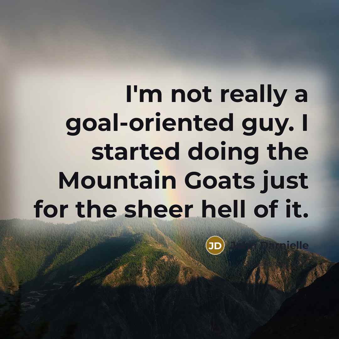 “I'm not really a goal-oriented guy. I started doing the…” quote by John Darnielle