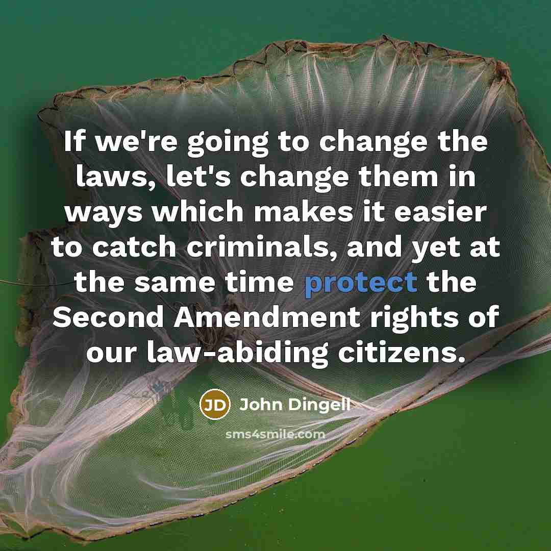 “If we're going to change the laws, let's change them…” quote by John Dingell