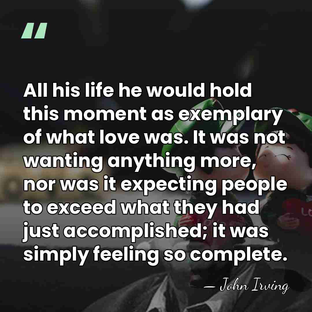 All his life he would hold this moment as exemplary of what&hellip; - John Irving