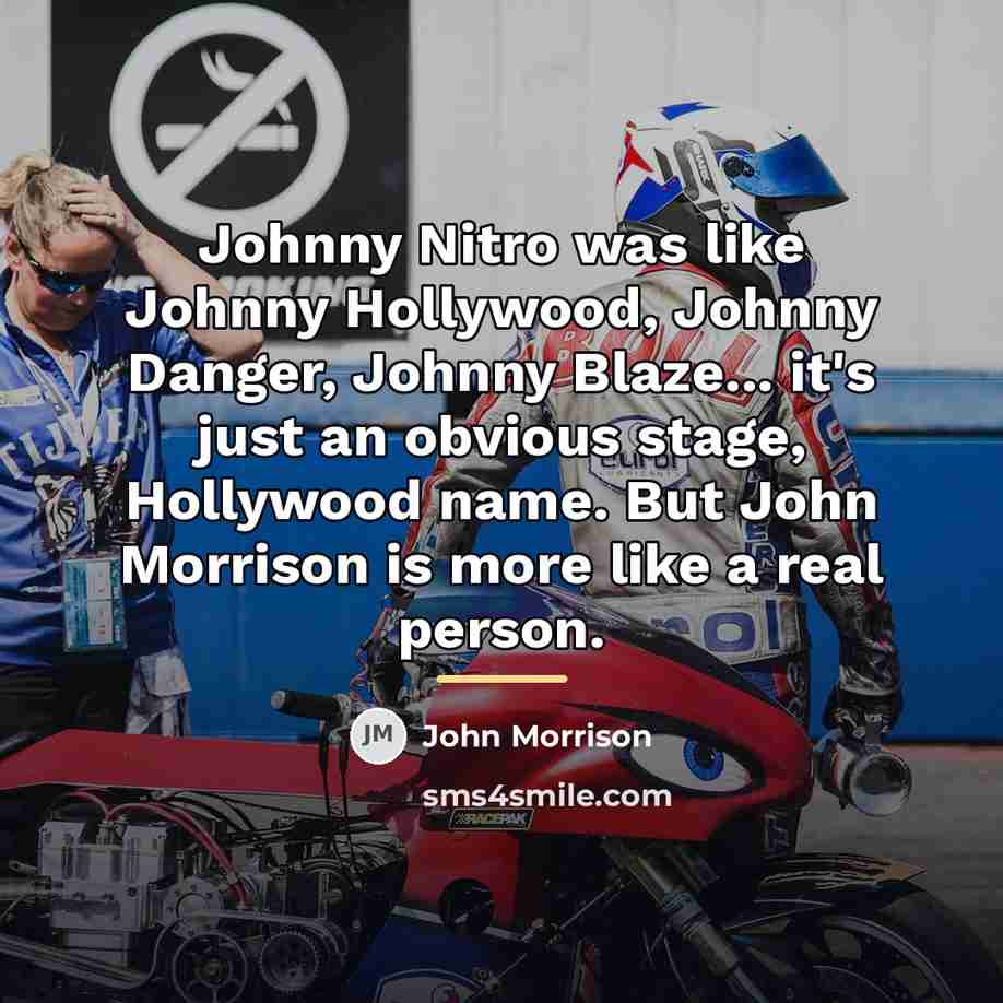 “Johnny Nitro was like Johnny Hollywood, Johnny Danger, Johnny Blaze...…” quote by John Morrison