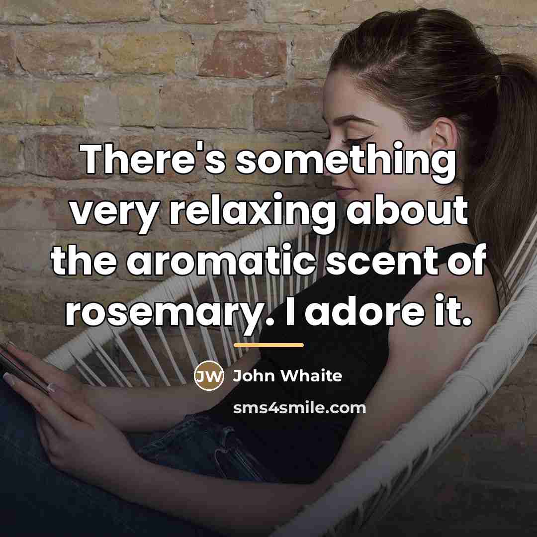 “There's something very relaxing about the aromatic scent of rosemary.…” quote by John Whaite