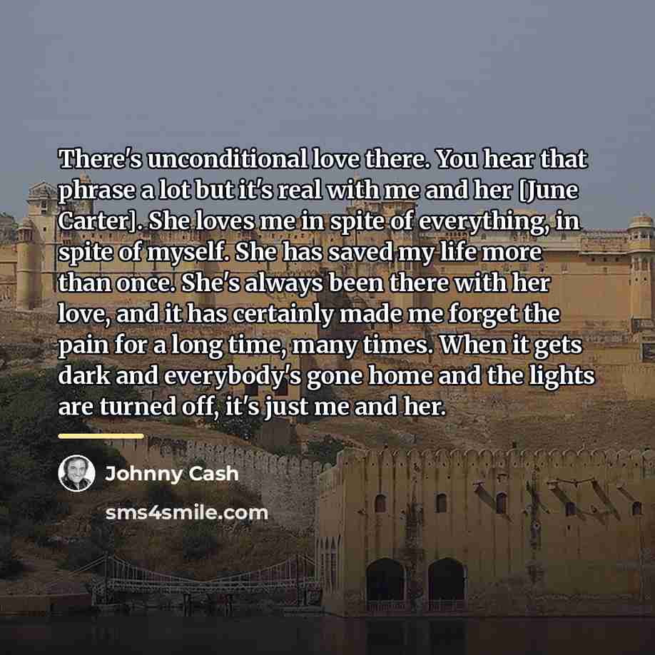 “There's unconditional love there. You hear that phrase a lot…” quote by Johnny Cash