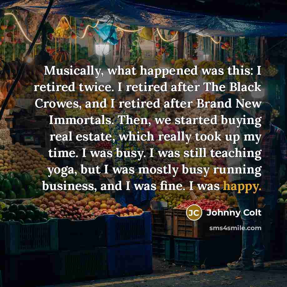 “Musically, what happened was this: I retired twice. I retired…” quote by Johnny Colt