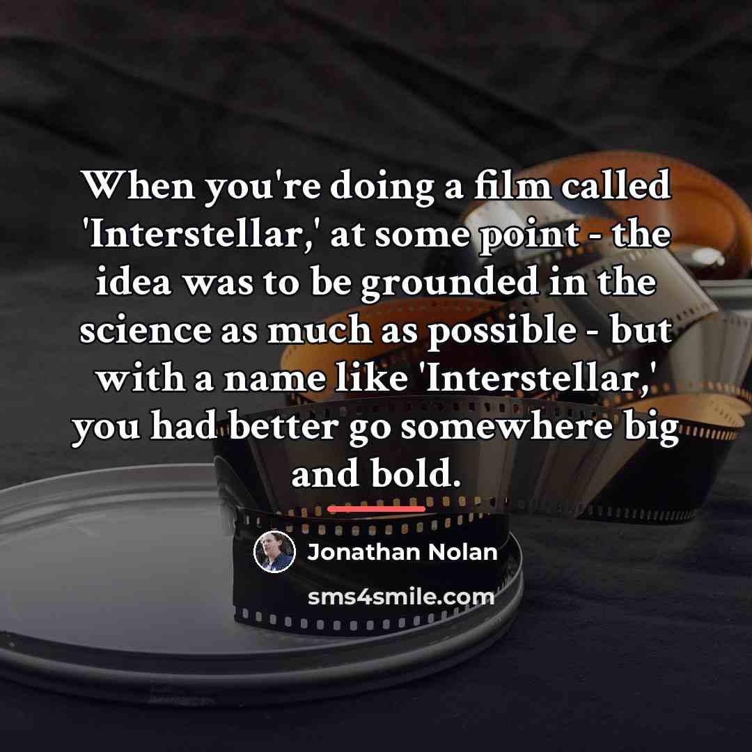 “When you're doing a film called 'Interstellar,' at some point…” quote by Jonathan Nolan