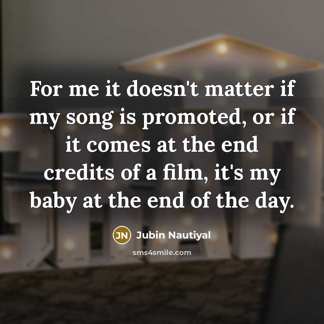 “For me it doesn't matter if my song is promoted,…” quote by Jubin Nautiyal