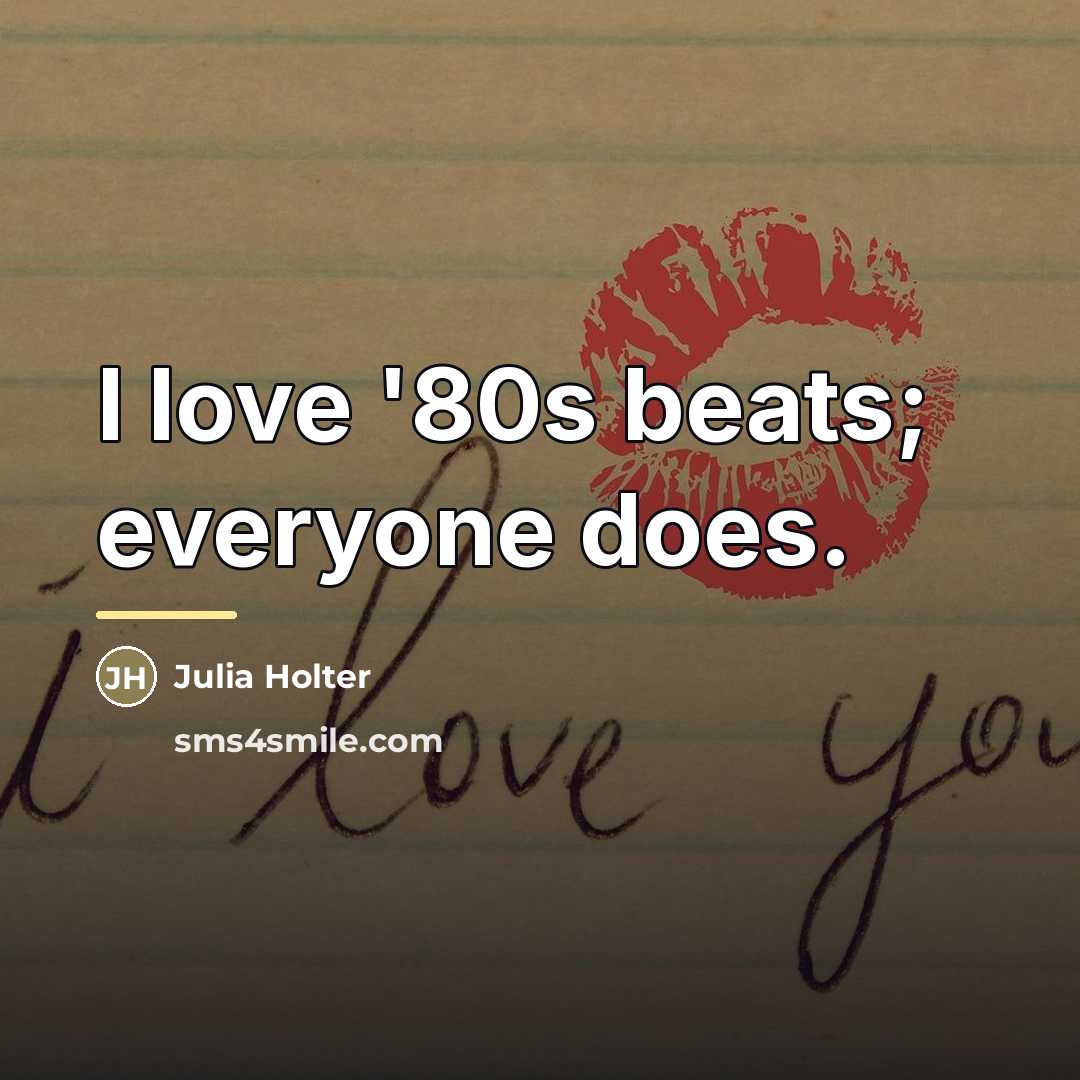 “I love '80s beats; everyone does.…” quote by Julia Holter