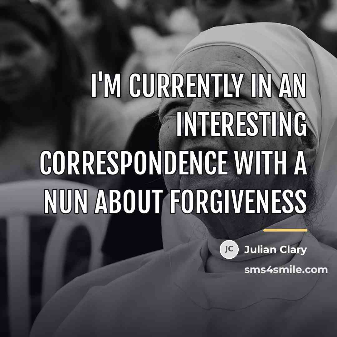 “I'm currently in an interesting correspondence with a nun about…” quote by Julian Clary
