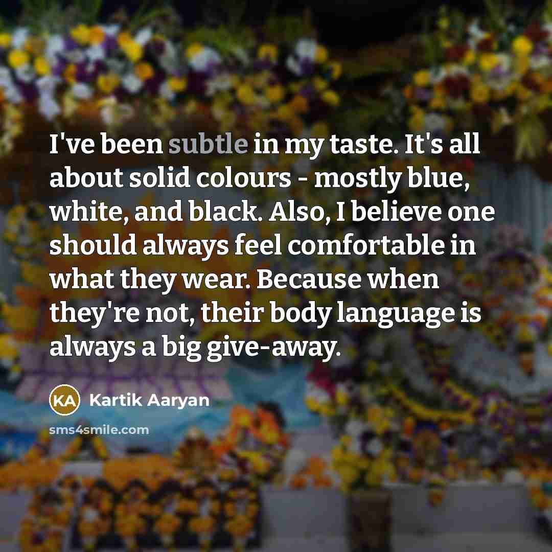 “I've been subtle in my taste. It's all about solid…” quote by Kartik Aaryan