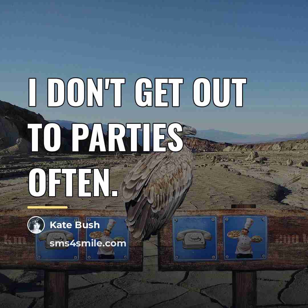 “I don't get out to parties often.…” quote by Kate Bush