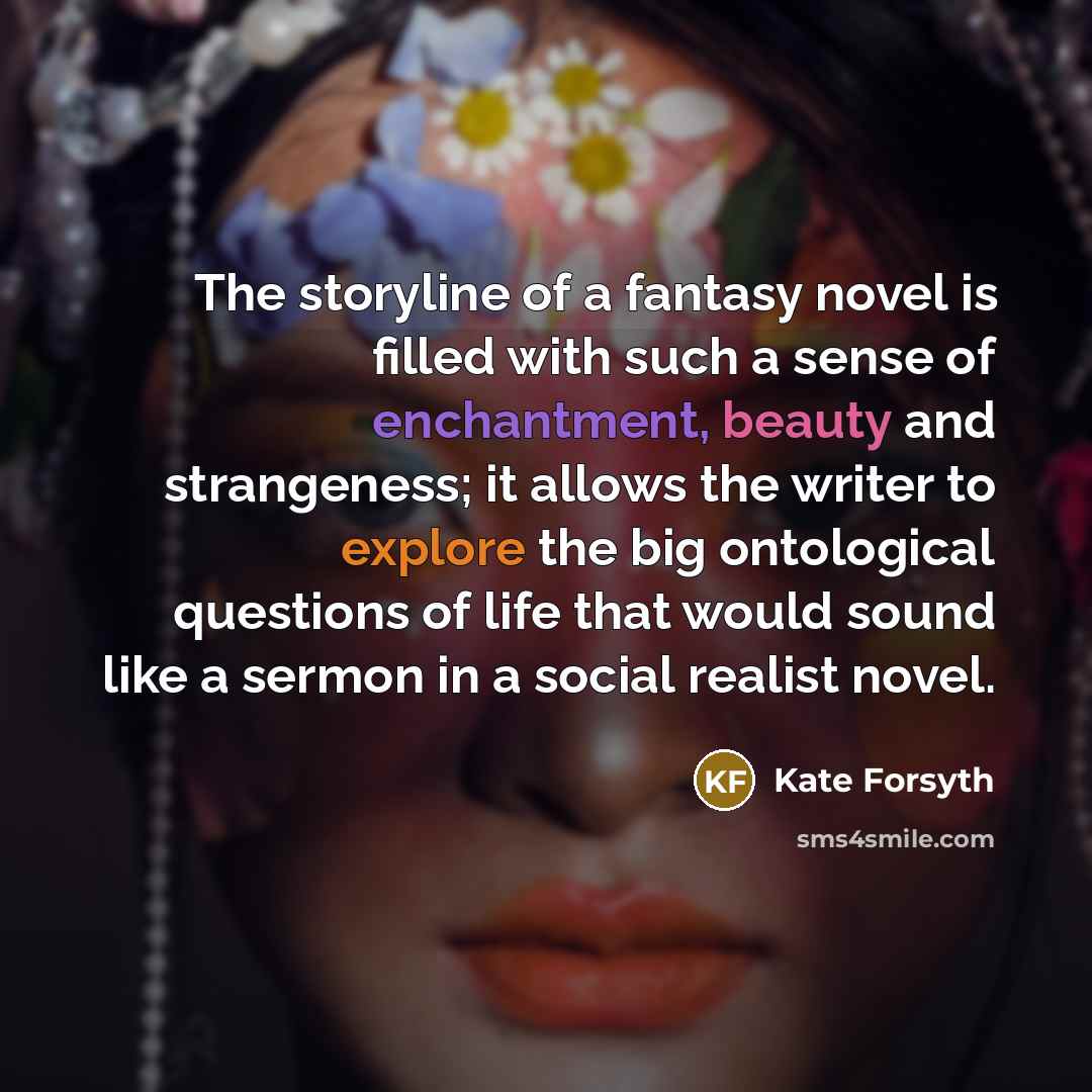 “The storyline of a fantasy novel is filled with such…” quote by Kate Forsyth