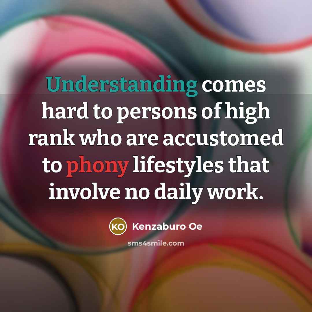 “Understanding comes hard to persons of high rank who are…” quote by Kenzaburo Oe