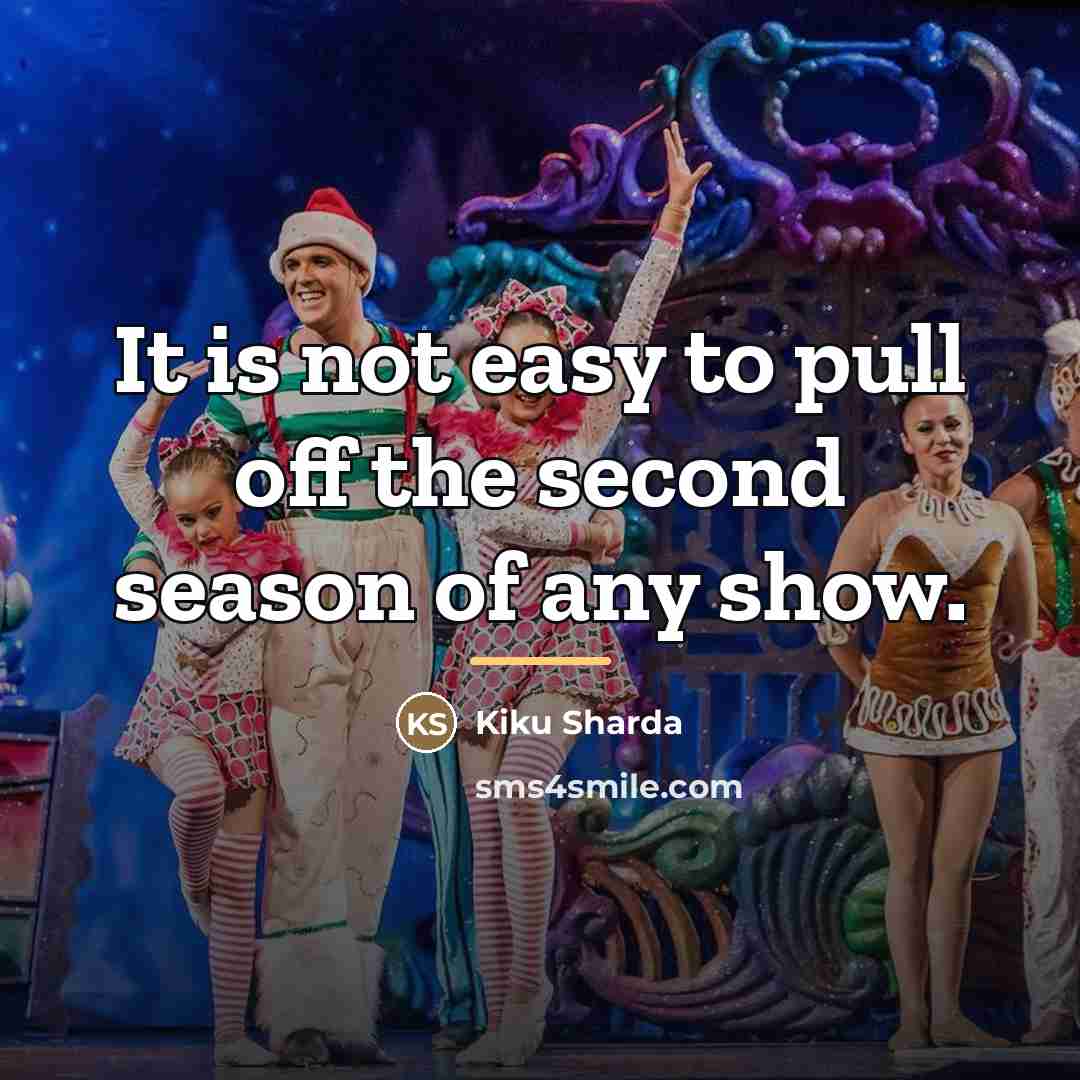 “It is not easy to pull off the second season…” quote by Kiku Sharda