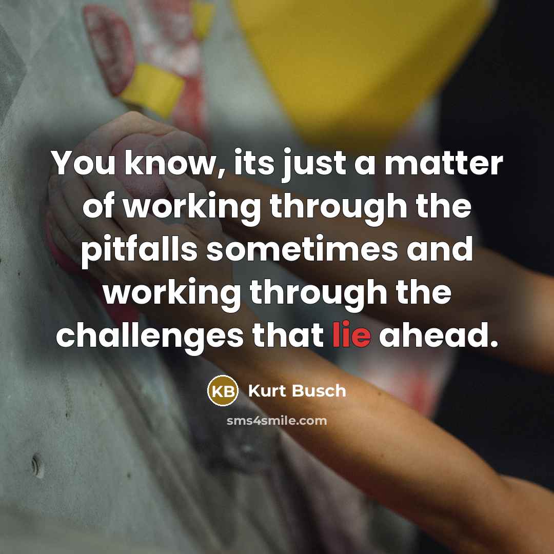 “You know, its just a matter of working through the…” quote by Kurt Busch
