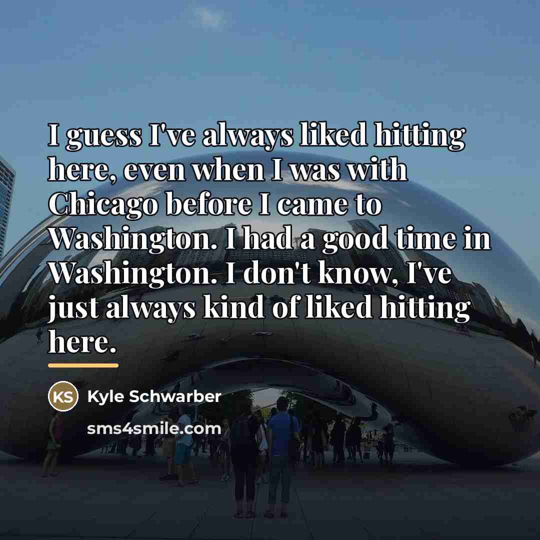 “I guess I've always liked hitting here, even when I…” quote by Kyle Schwarber