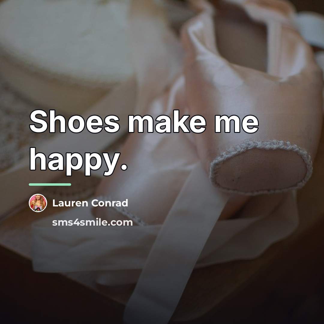 “Shoes make me happy.…” quote by Lauren Conrad