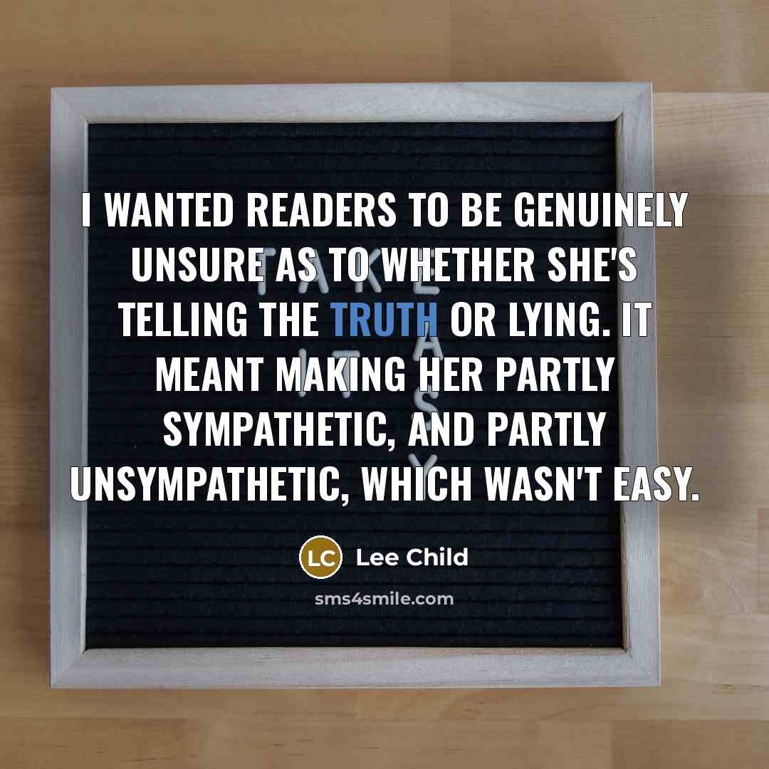 “I wanted readers to be genuinely unsure as to whether…” quote by Lee Child