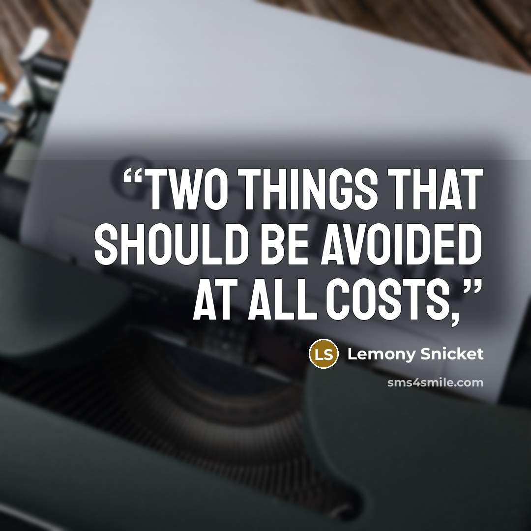 “two things that should be avoided at all costs,” quote by Lemony Snicket