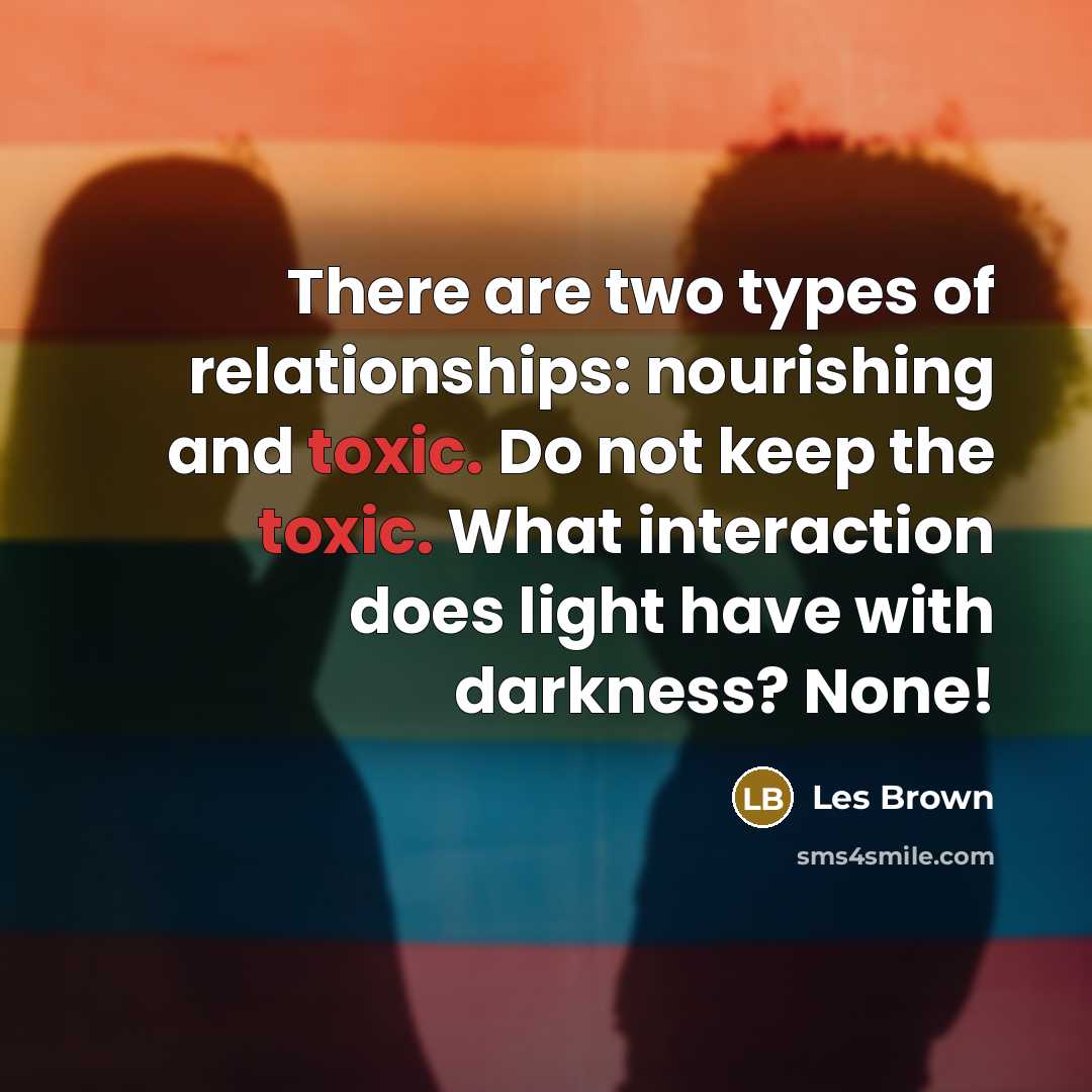 “There are two types of relationships: nourishing and toxic. Do…” quote by Les Brown