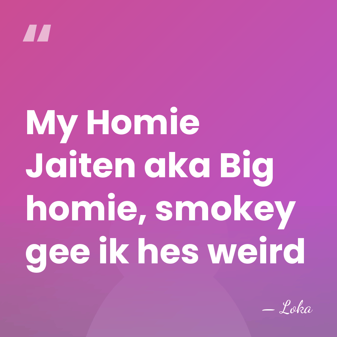 My Homie Jaiten aka Big homie, smokey gee ik hes weird - Loka