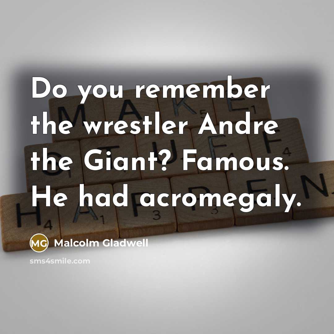 “Do you remember the wrestler Andre the Giant? Famous. He…” quote by Malcolm Gladwell