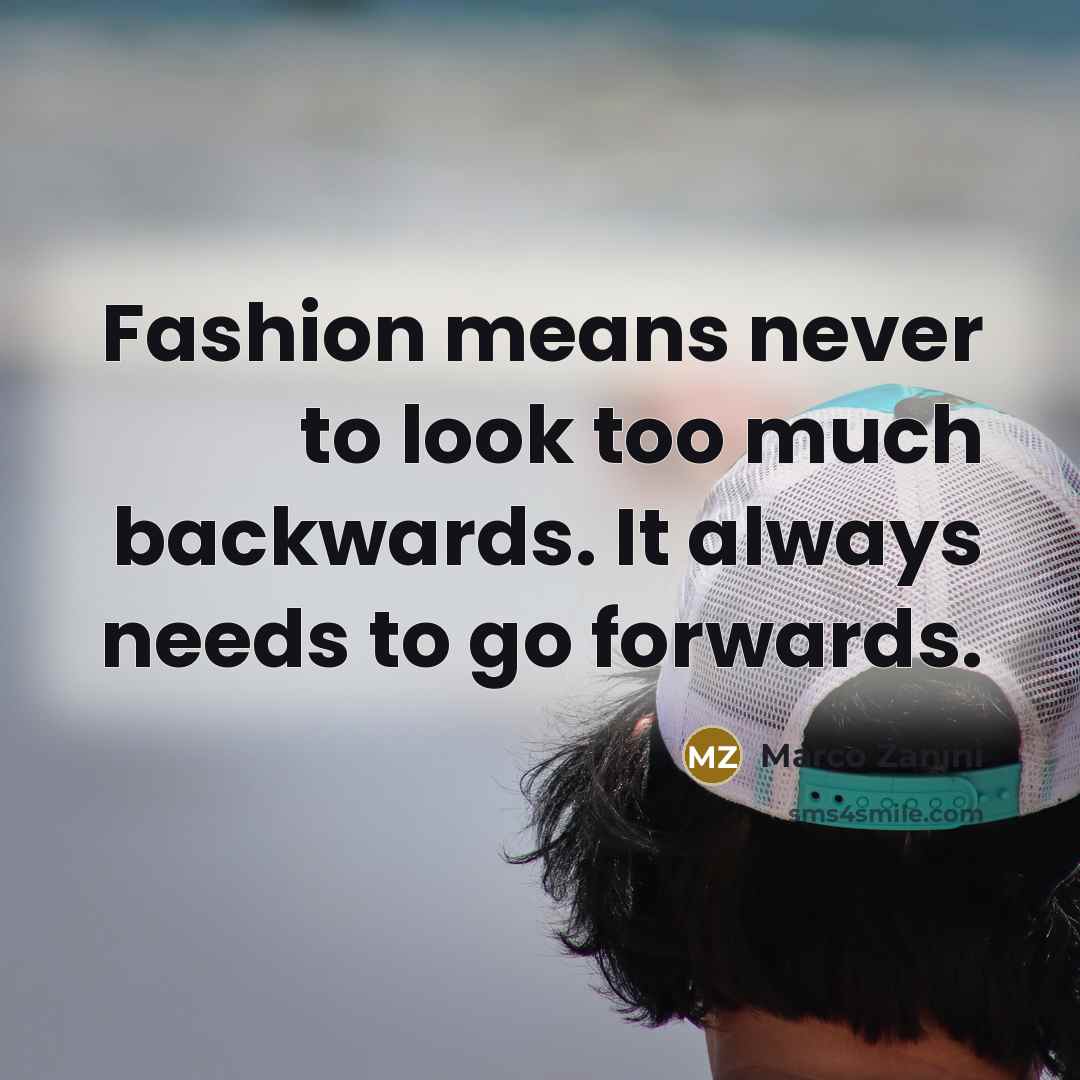 “Fashion means never to look too much backwards. It always…” quote by Marco Zanini