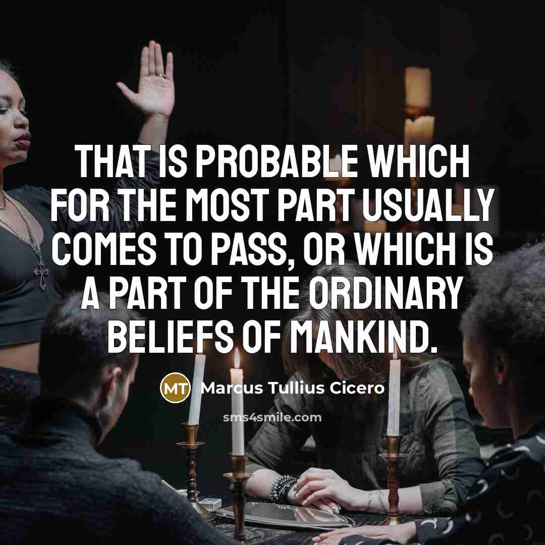 “That is probable which for the most part usually comes…” quote by Marcus Tullius Cicero