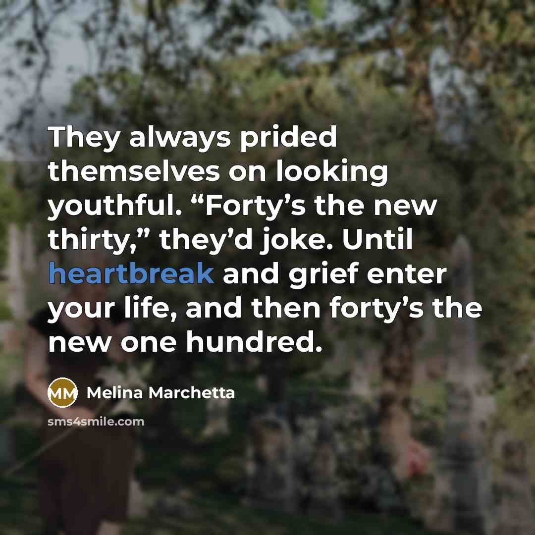 “They always prided themselves on looking youthful. “Forty’s the new…” quote by Melina Marchetta