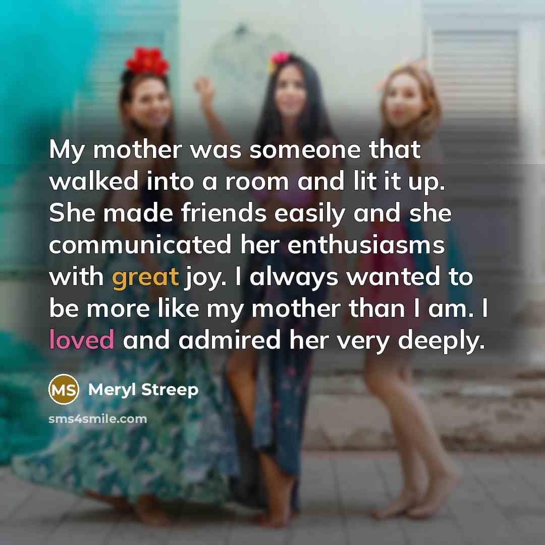 “My mother was someone that walked into a room and…” quote by Meryl Streep