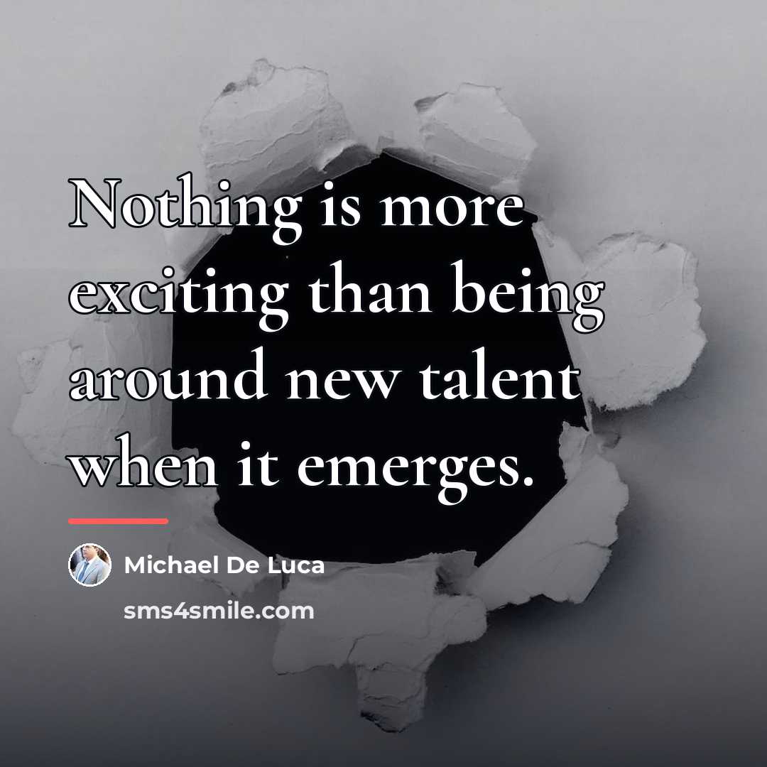 “Nothing is more exciting than being around new talent when…” quote by Michael De Luca