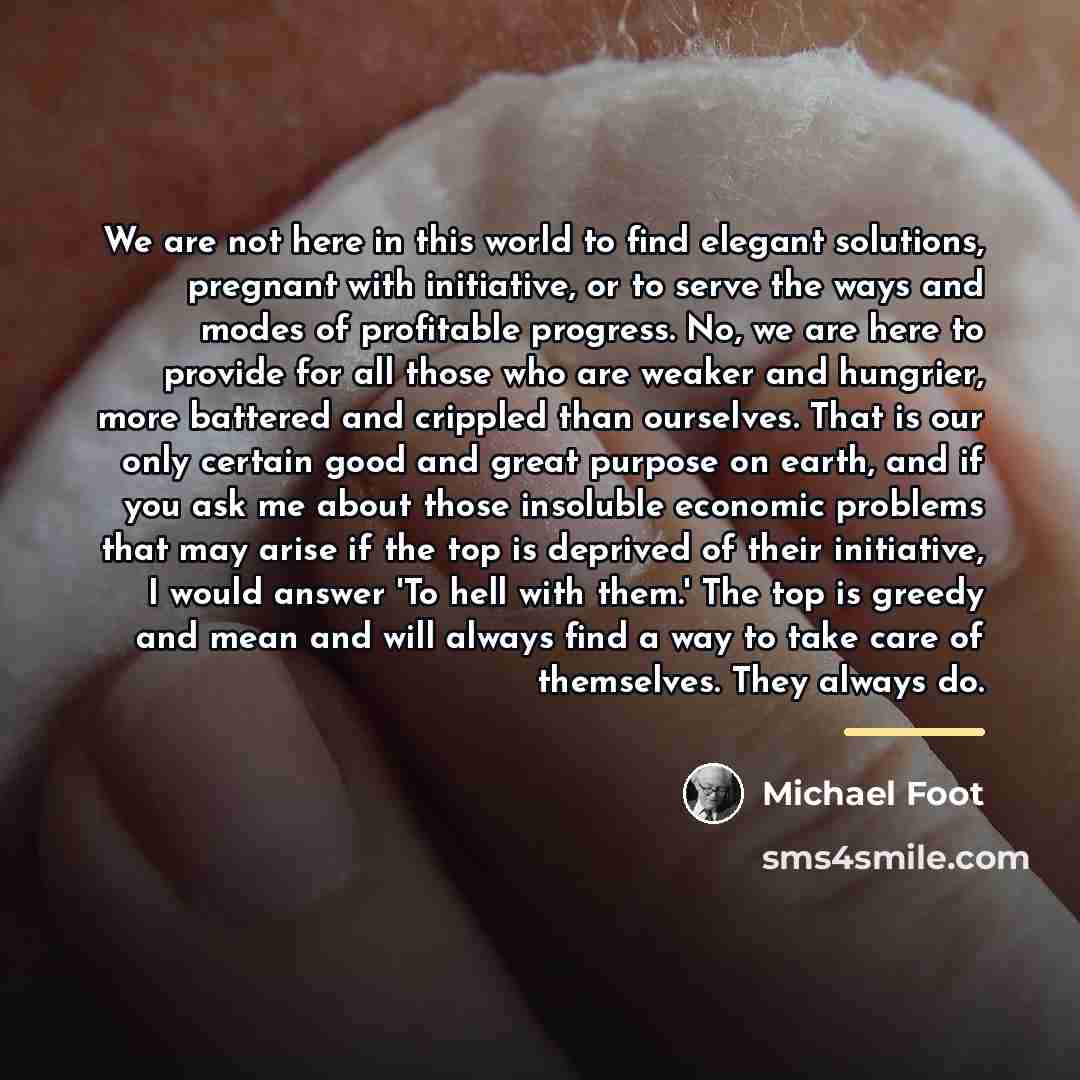 “We are not here in this world to find elegant…” quote by Michael Foot